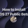 آموزش نصب بتای عمومی iOS 27 روی آیفون + راهنمای تصویری